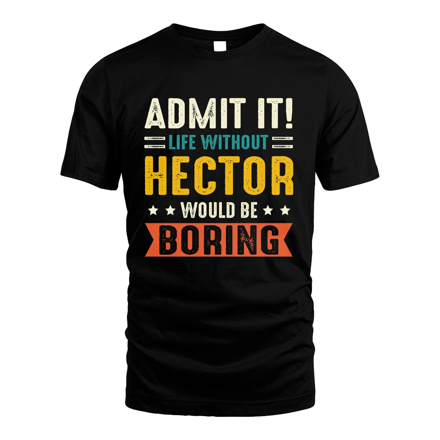 HECTOR 13K2-124–Personalized Funny Quote Apparel “Life Without NAME Would Be Boring”