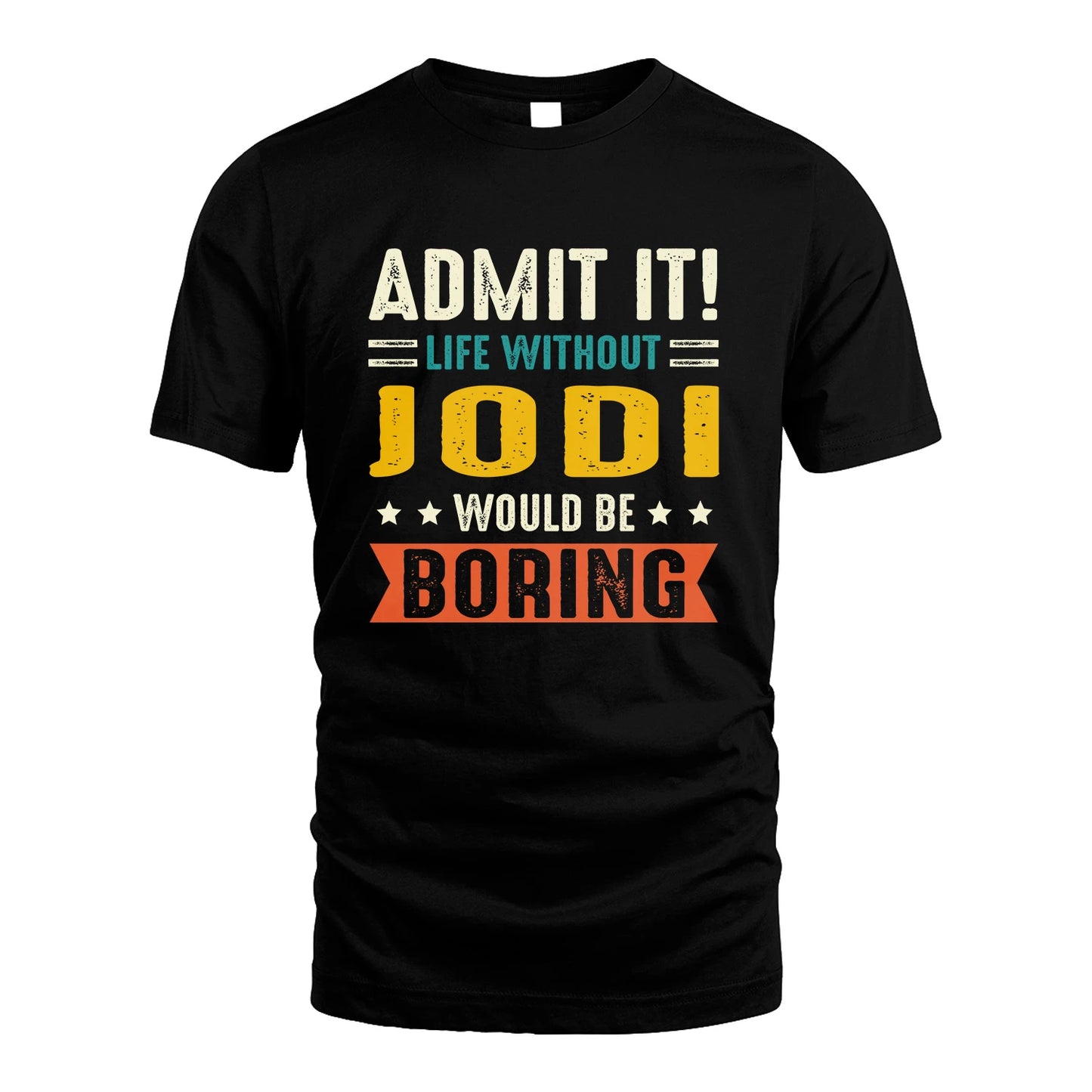 JODI 13K3-124–Personalized Funny Quote Apparel “Life Without NAME Would Be Boring”