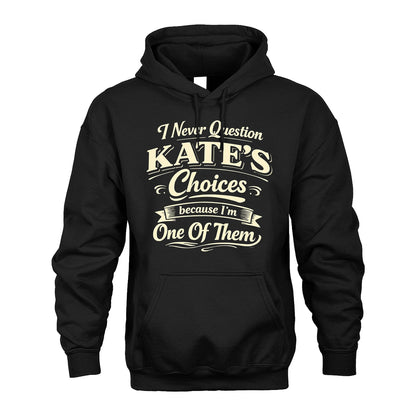 KATE 13K1-532 I Never Question... Choices Because I'm One Of Them
