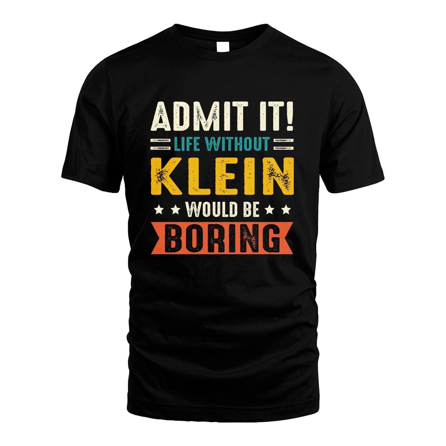 KLEIN 13K3-124–Personalized Funny Quote Apparel “Life Without NAME Would Be Boring”