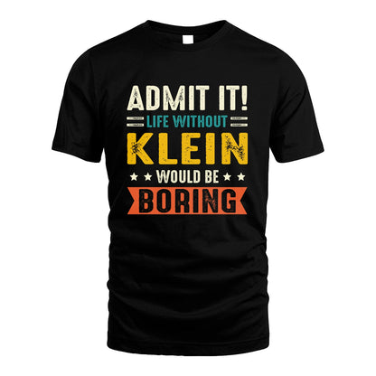 KLEIN 13K3-124–Personalized Funny Quote Apparel “Life Without NAME Would Be Boring”
