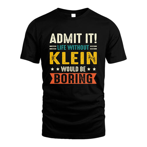 KLEIN 13K3-124–Personalized Funny Quote Apparel “Life Without NAME Would Be Boring”