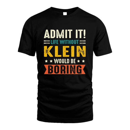 KLEIN 13K3-124–Personalized Funny Quote Apparel “Life Without NAME Would Be Boring”