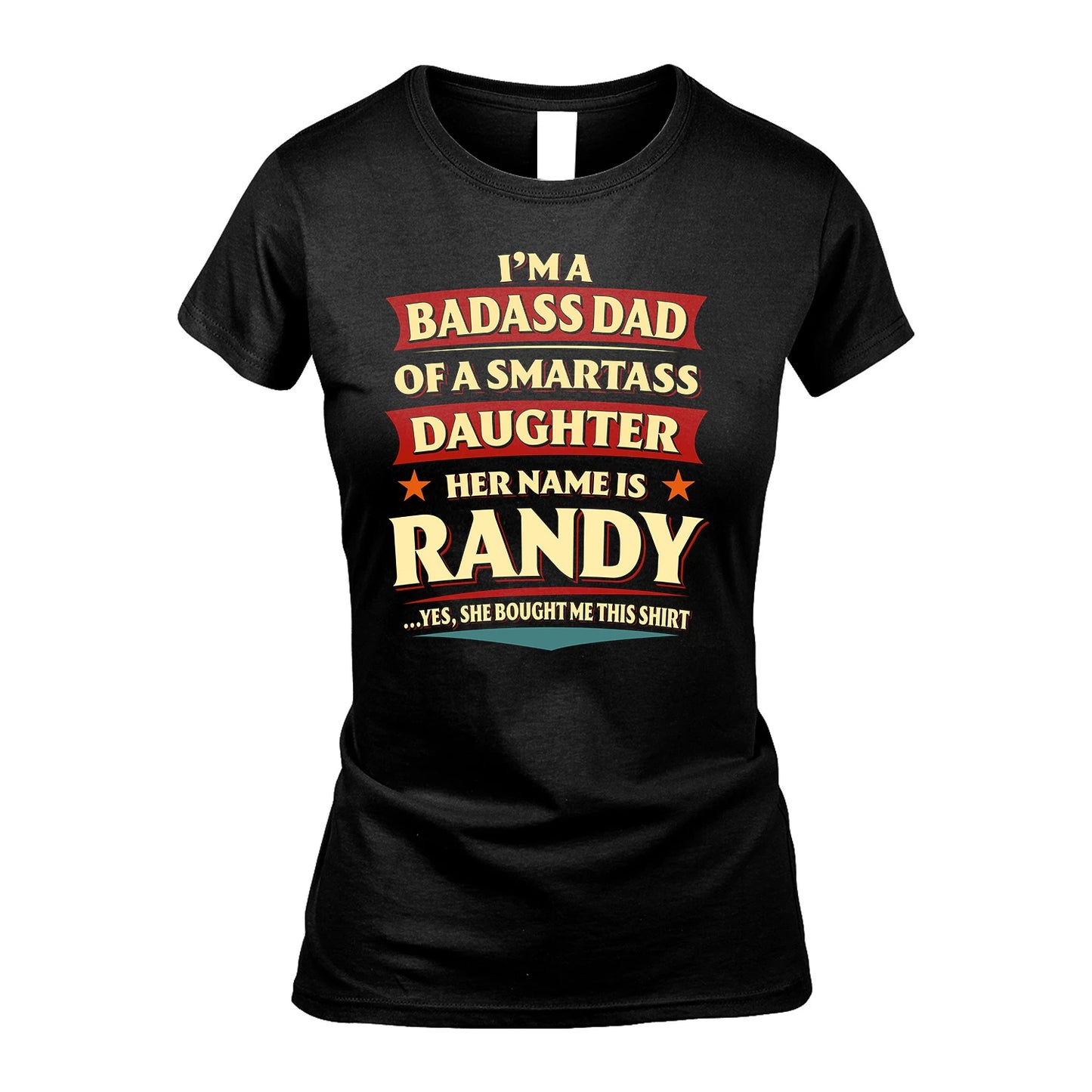 RANDY 13K1-535 I'm A Badass Dad Of A Smartass Daughter Her Name Is ...