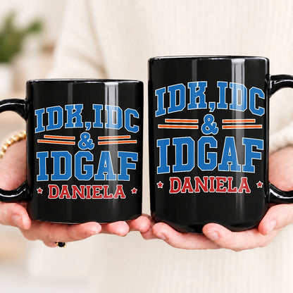 Idk Idc & Idgaf Your Name Funny Mug DANIELA 13K1 MG36