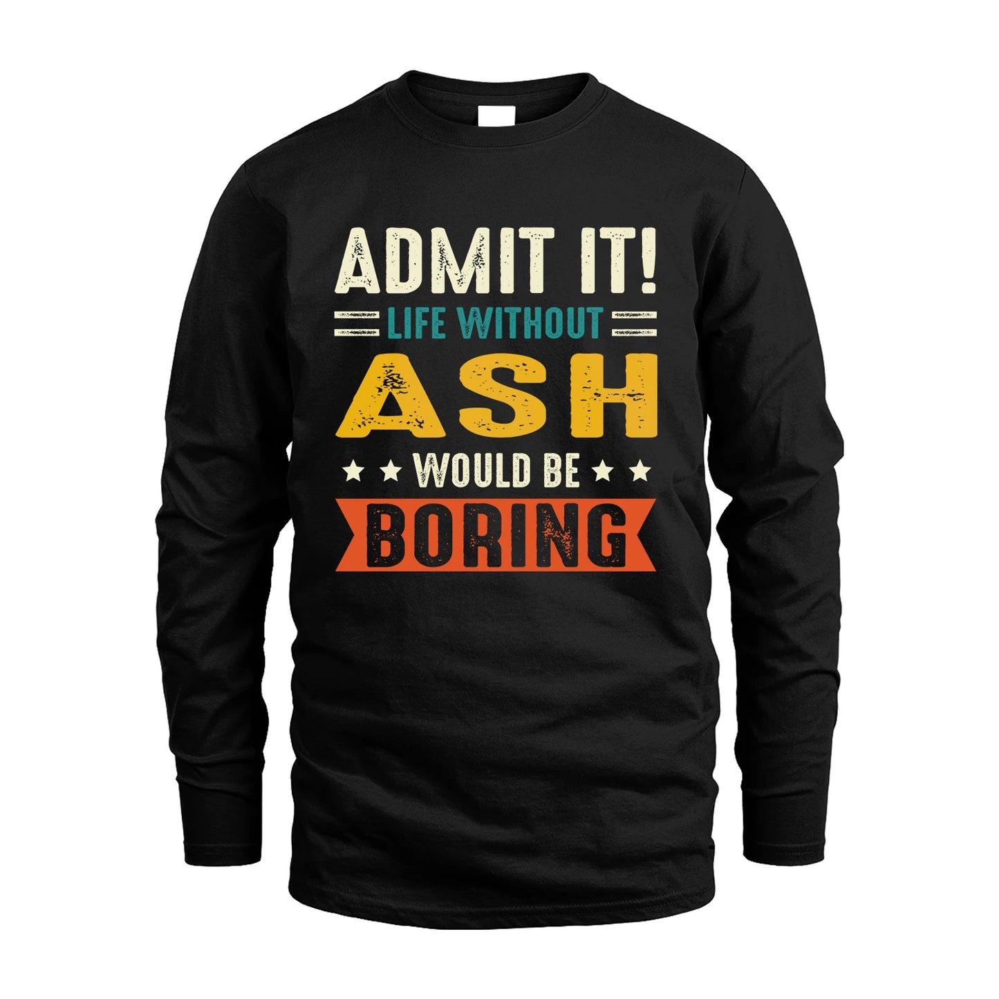 ASH 13K3-124–Personalized Funny Quote Apparel “Life Without NAME Would Be Boring”