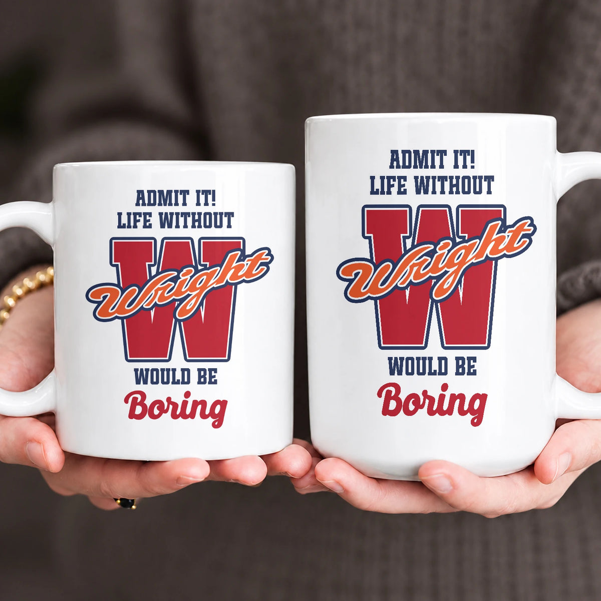 Admit It Life Without Your Name Would Be Boring Sporty Mug WRIGHT 13K1 MG17