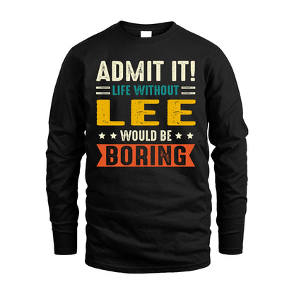 LEE 13K1-124–Personalized Funny Quote Apparel “Life Without NAME Would Be Boring”