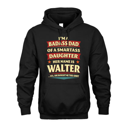 WALTER 13K1-535 I'm A Badass Dad Of A Smartass Daughter Her Name Is ...