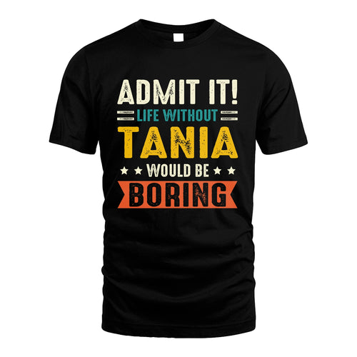 TANIA 13K2-124–Personalized Funny Quote Apparel “Life Without NAME Would Be Boring”
