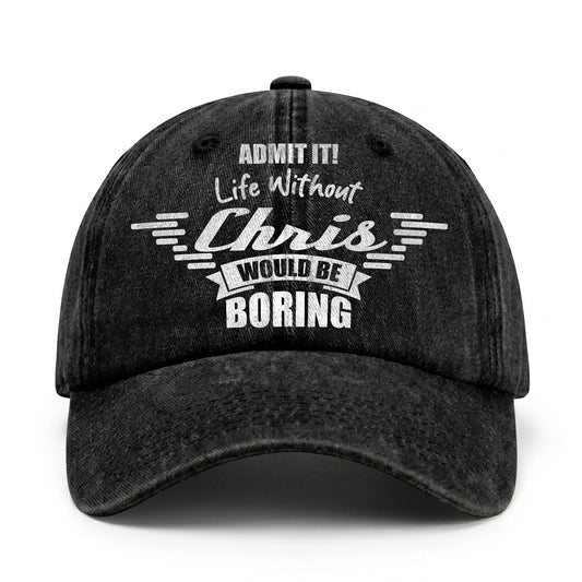 Admit It Life Without Your Name Would Be Boring Vintage Cap CHRIS 13K1 C44PF