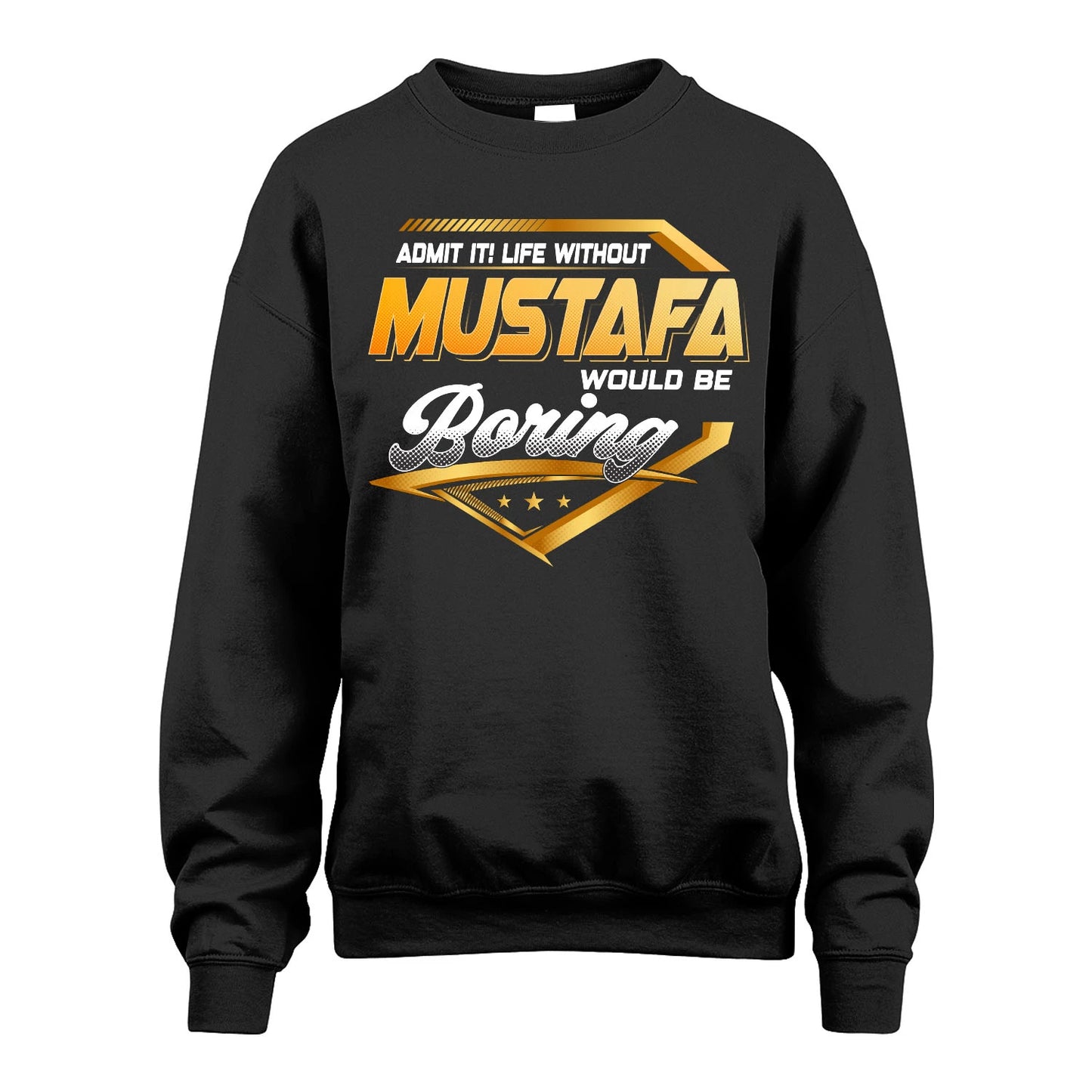 MUSTAFA 13K1-513 Personalized "Admit It! Life Without ... Would Be Boring"