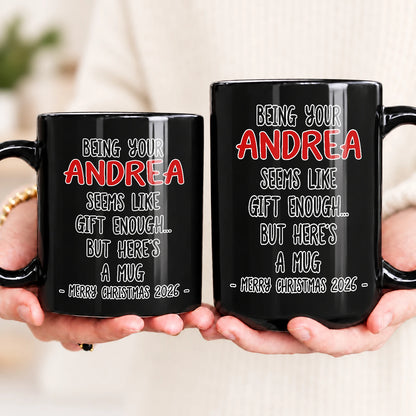 Being Your Name Seems Like Gift Enough Funny Christmas Mug Gift ANDREA 13K1 MG33