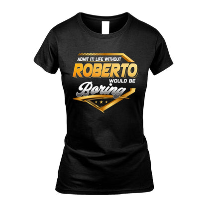 ROBERTO 13K1-513 Personalized "Admit It! Life Without ... Would Be Boring"