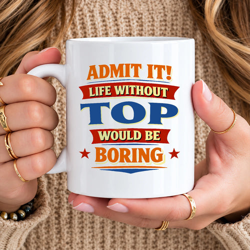 Admit It Life Without Your Name Would Be Boring Funny Mug TOP 13K1 MG05