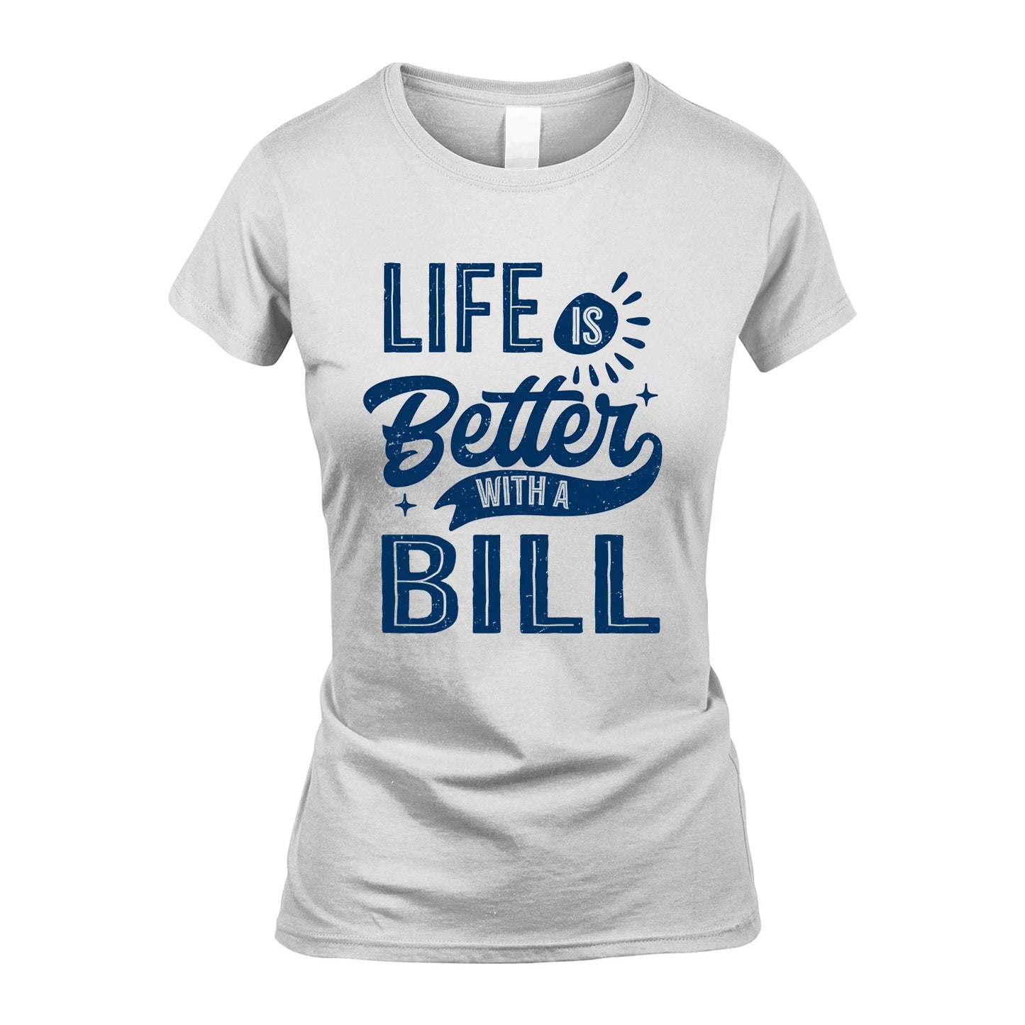 BILL 13K1-116 Personalized Name Quote T-Shirt Life Is Better With Unisex Gift