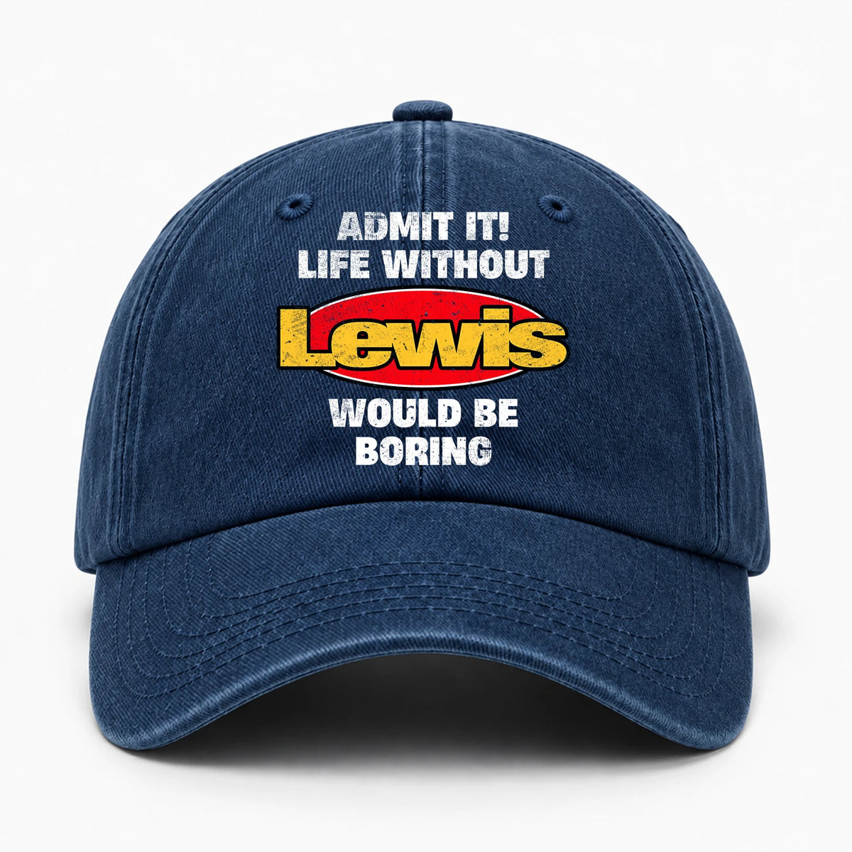 Admit It Life Without Your Name Would Be Boring Funny Washed Cap LEWIS 13K1 C169PF