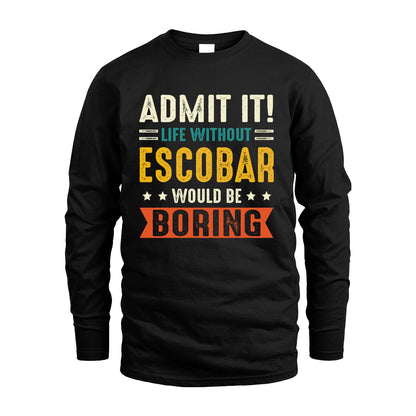 ESCOBAR 13K3-124–Personalized Funny Quote Apparel “Life Without NAME Would Be Boring”
