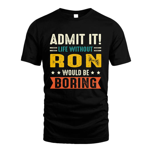 RON 13K1-124–Personalized Funny Quote Apparel “Life Without NAME Would Be Boring”