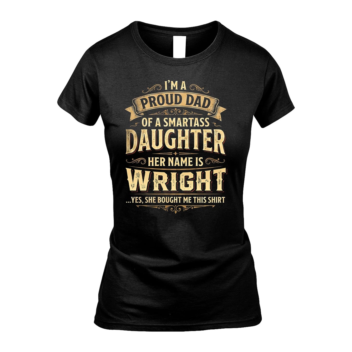 WRIGHT 13K1-356 I'm A Proud Dad Of A Smartass Daughter Her Name Is...