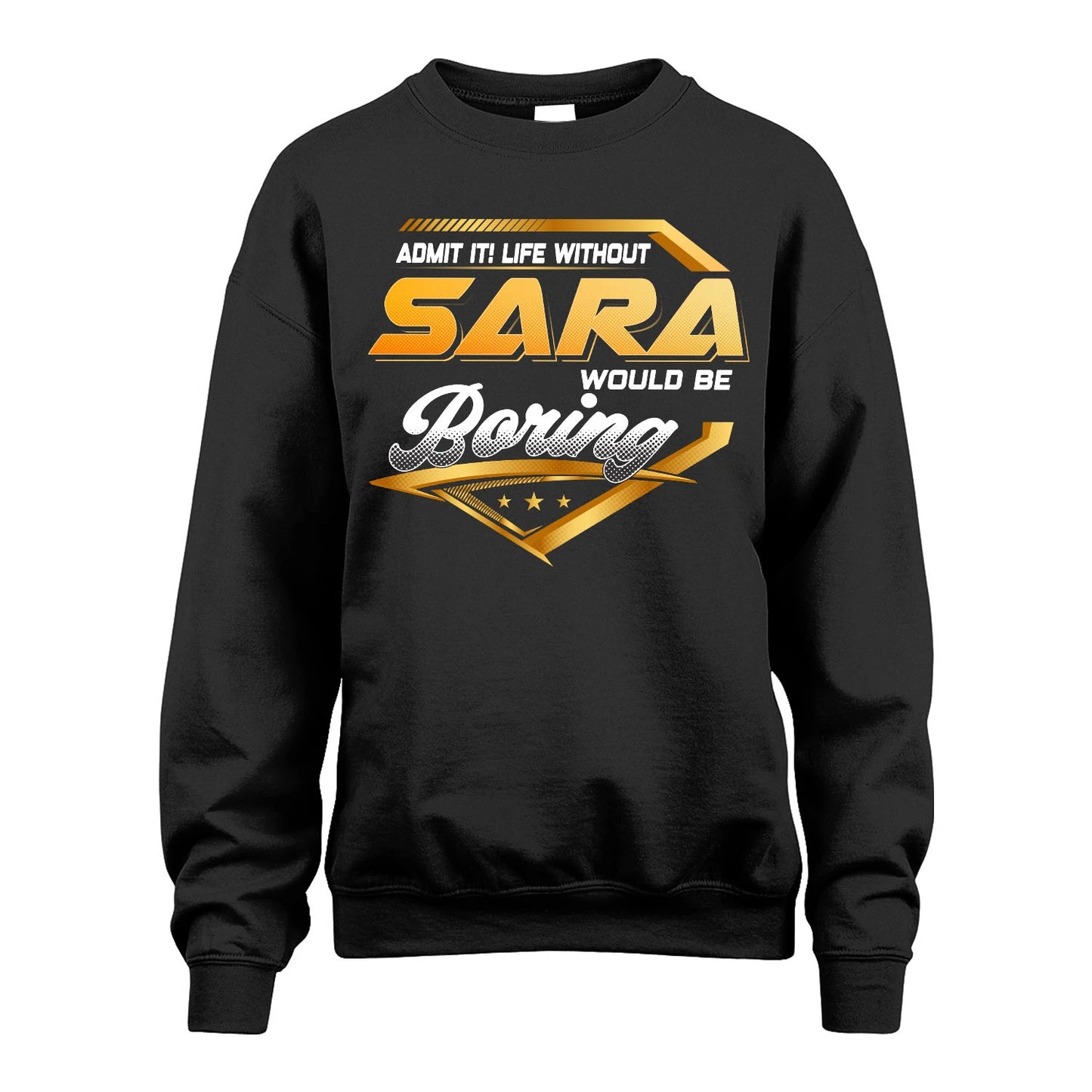 SARA 13K1-513 Personalized "Admit It! Life Without ... Would Be Boring"