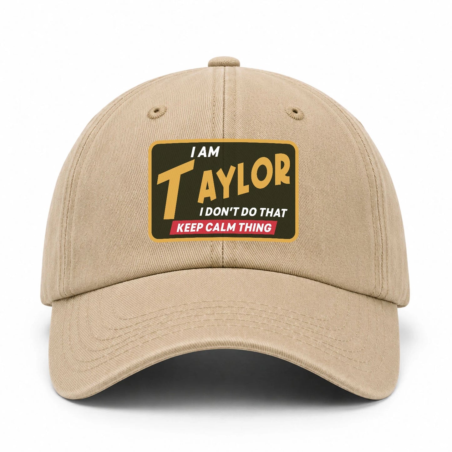 I Am Your Name I Don't Do That Keep Calm Thing Cap TAYLOR 13K1 C54PF