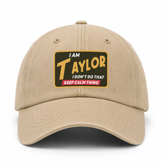 I Am Your Name I Don't Do That Keep Calm Thing Cap TAYLOR 13K1 C54PF