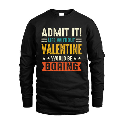 VALENTINE 13K3-124–Personalized Funny Quote Apparel “Life Without NAME Would Be Boring”