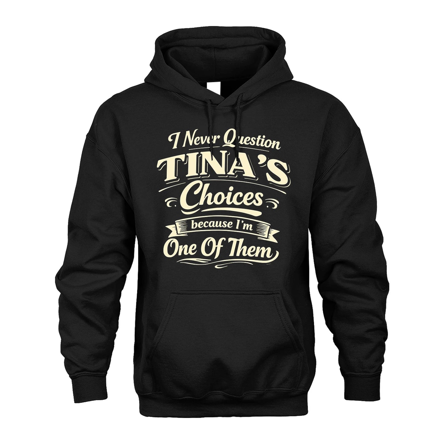 TINA 13K1-532 I Never Question... Choices Because I'm One Of Them