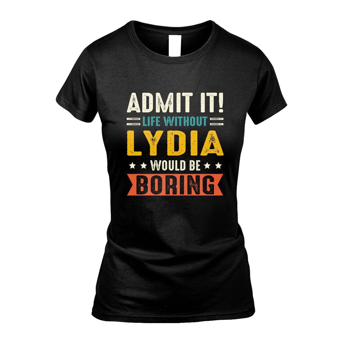 LYDIA 13K3-124–Personalized Funny Quote Apparel “Life Without NAME Would Be Boring”
