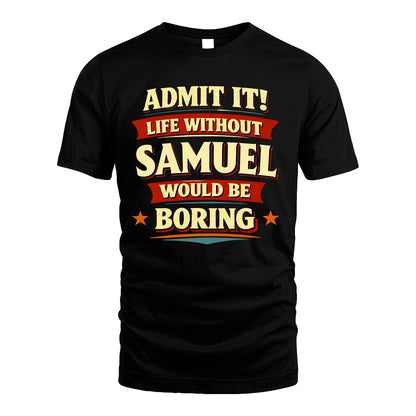 SAMUEL 13K1-503 Admit It Life Without...