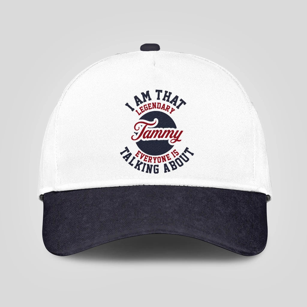 I Am That Legendary Your Name Everyone Is Talking About Baseball Cap TAMMY 13K1 C107PF