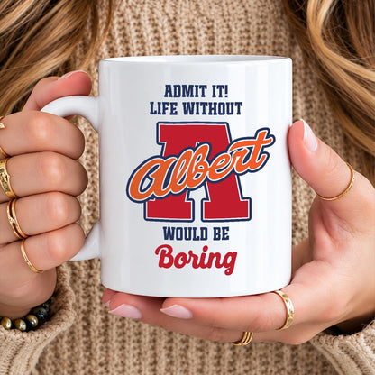 Admit It Life Without Your Name Would Be Boring Sporty Mug ALBERT 13K1 MG17