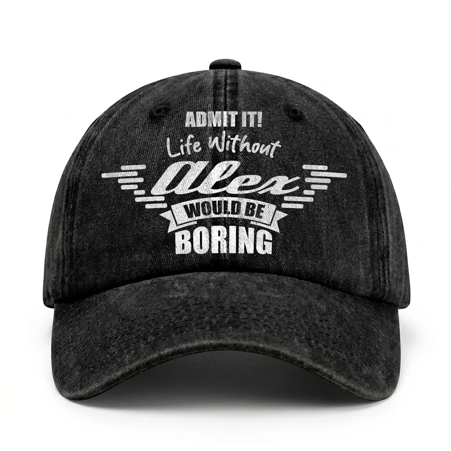Admit It Life Without Your Name Would Be Boring Vintage Cap ALEX 13K1 C44PF