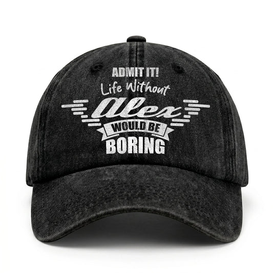 Admit It Life Without Your Name Would Be Boring Vintage Cap ALEX 13K1 C44PF