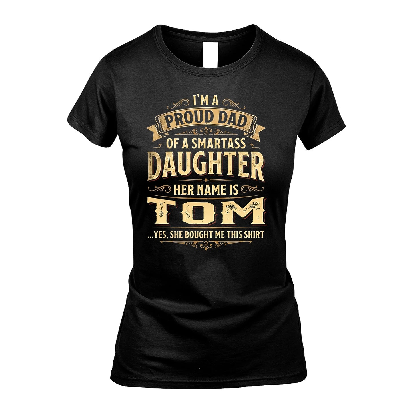 TOM 13K1-356 I'm A Proud Dad Of A Smartass Daughter Her Name Is...