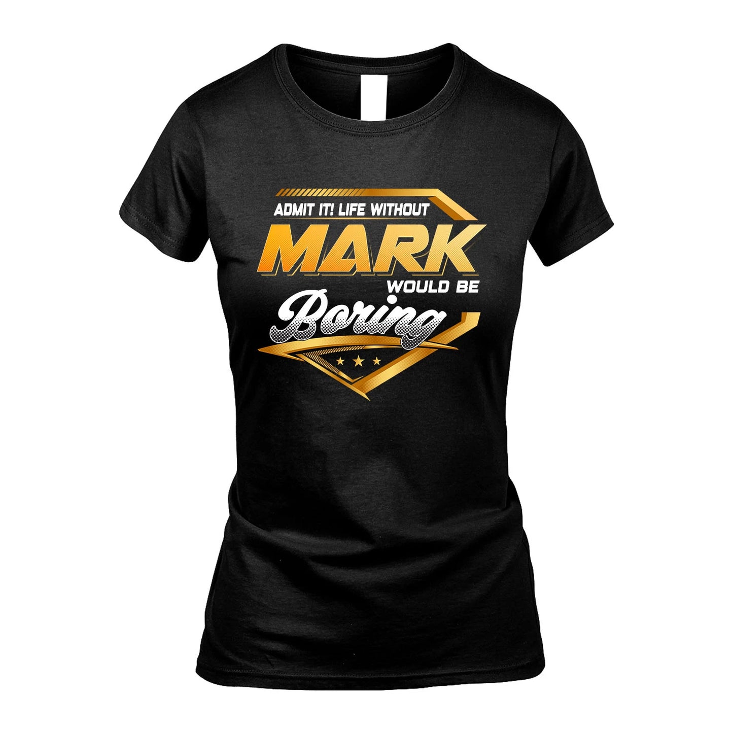 MARK 13K1-513 Personalized "Admit It! Life Without ... Would Be Boring"