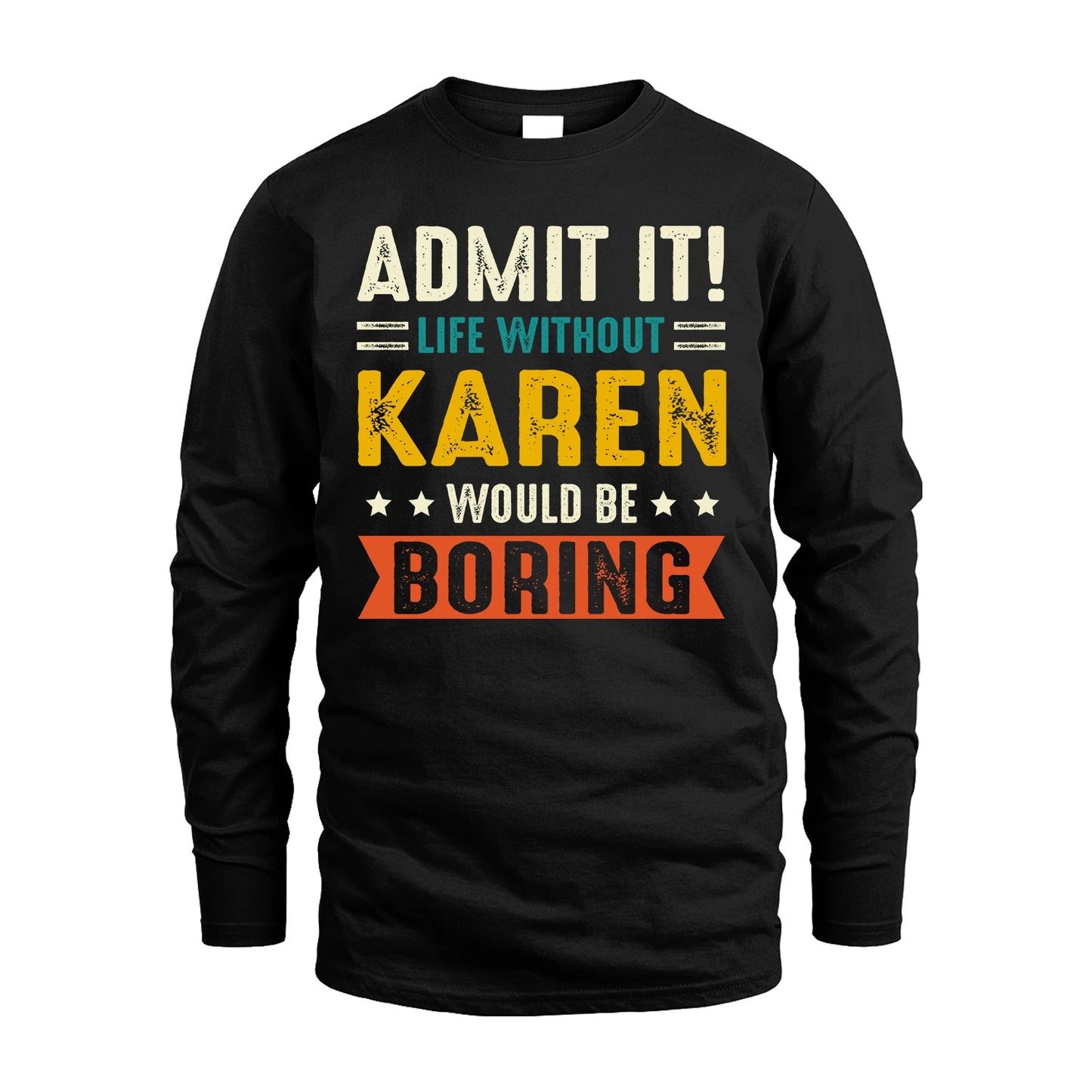 KAREN 13K1-124–Personalized Funny Quote Apparel “Life Without NAME Would Be Boring”