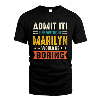 MARILYN 13K2-124–Personalized Funny Quote Apparel “Life Without NAME Would Be Boring”