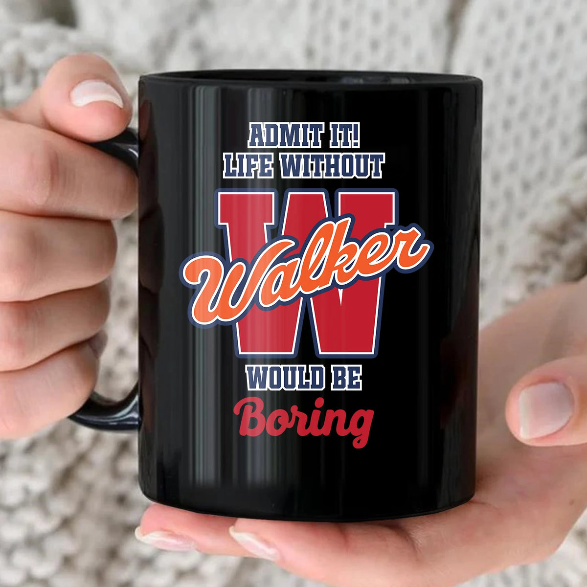 Admit It Life Without Your Name Would Be Boring Sporty Mug WALKER 13K1 MG17