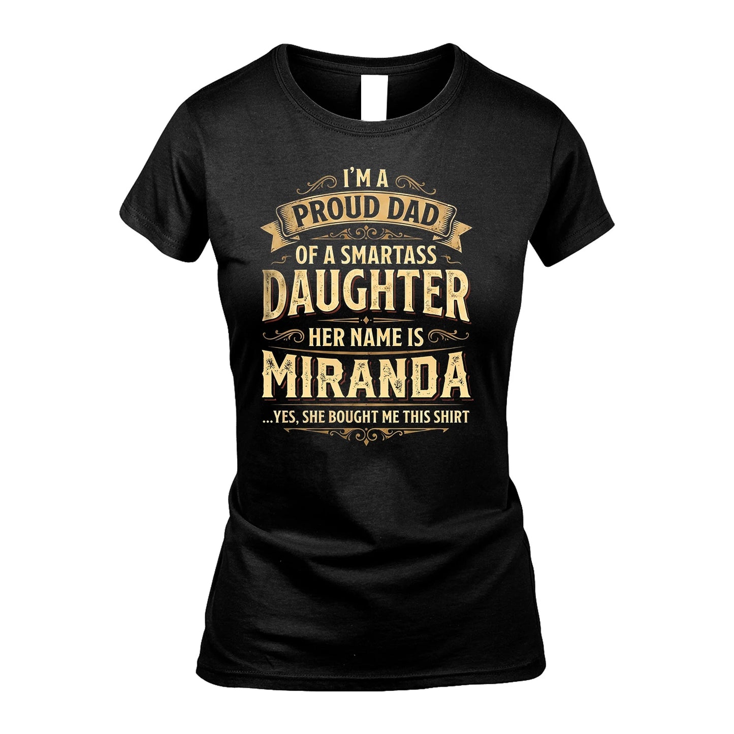 MIRANDA 13K1-356 I'm A Proud Dad Of A Smartass Daughter Her Name Is...