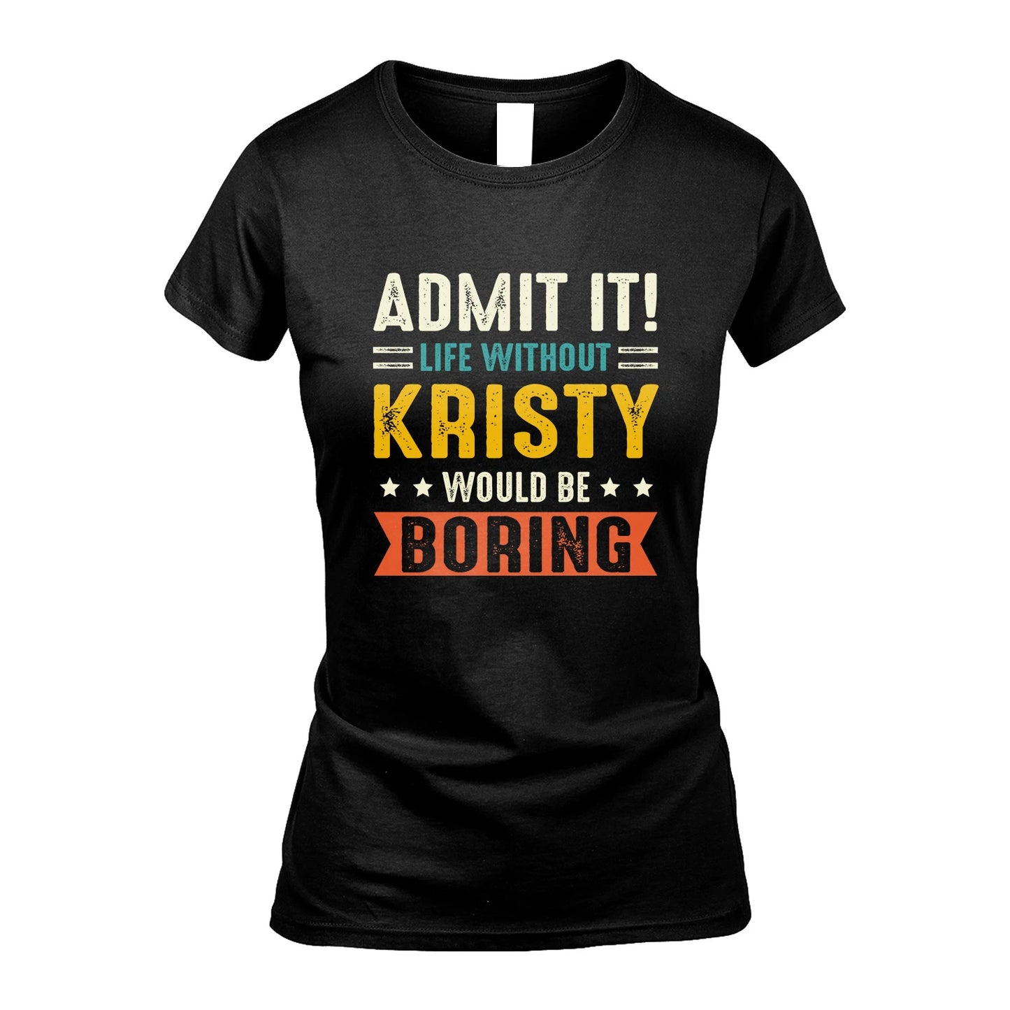 KRISTY 13K3-124–Personalized Funny Quote Apparel “Life Without NAME Would Be Boring”