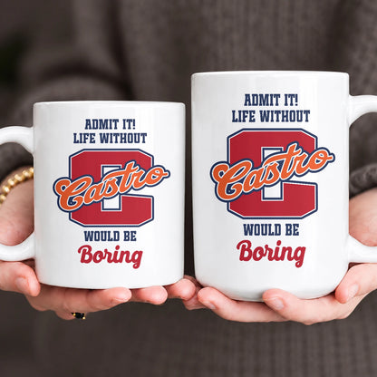 Admit It Life Without Your Name Would Be Boring Sporty Mug CASTRO 13K1 MG17