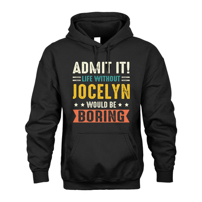 JOCELYN 13K3-124–Personalized Funny Quote Apparel “Life Without NAME Would Be Boring”