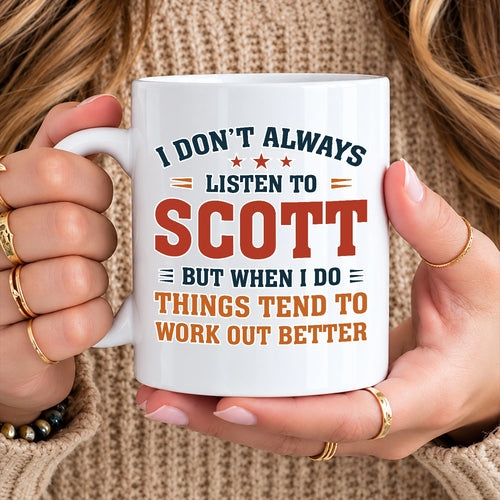 I Don’t Always Listen to Your Name Funny Mug SCOTT 13K1 MG12