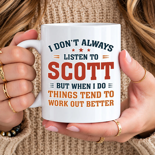 I Don’t Always Listen to Your Name Funny Mug SCOTT 13K1 MG12