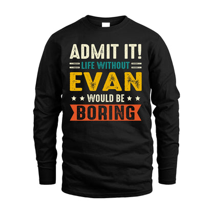 EVAN 13K2-124–Personalized Funny Quote Apparel “Life Without NAME Would Be Boring”