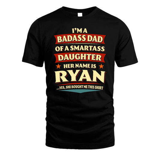 RYAN 13K1-535 I'm A Badass Dad Of A Smartass Daughter Her Name Is ...