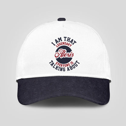 I Am That Legendary Your Name Everyone Is Talking About Baseball Cap ALEXIS 13K1 C107PF