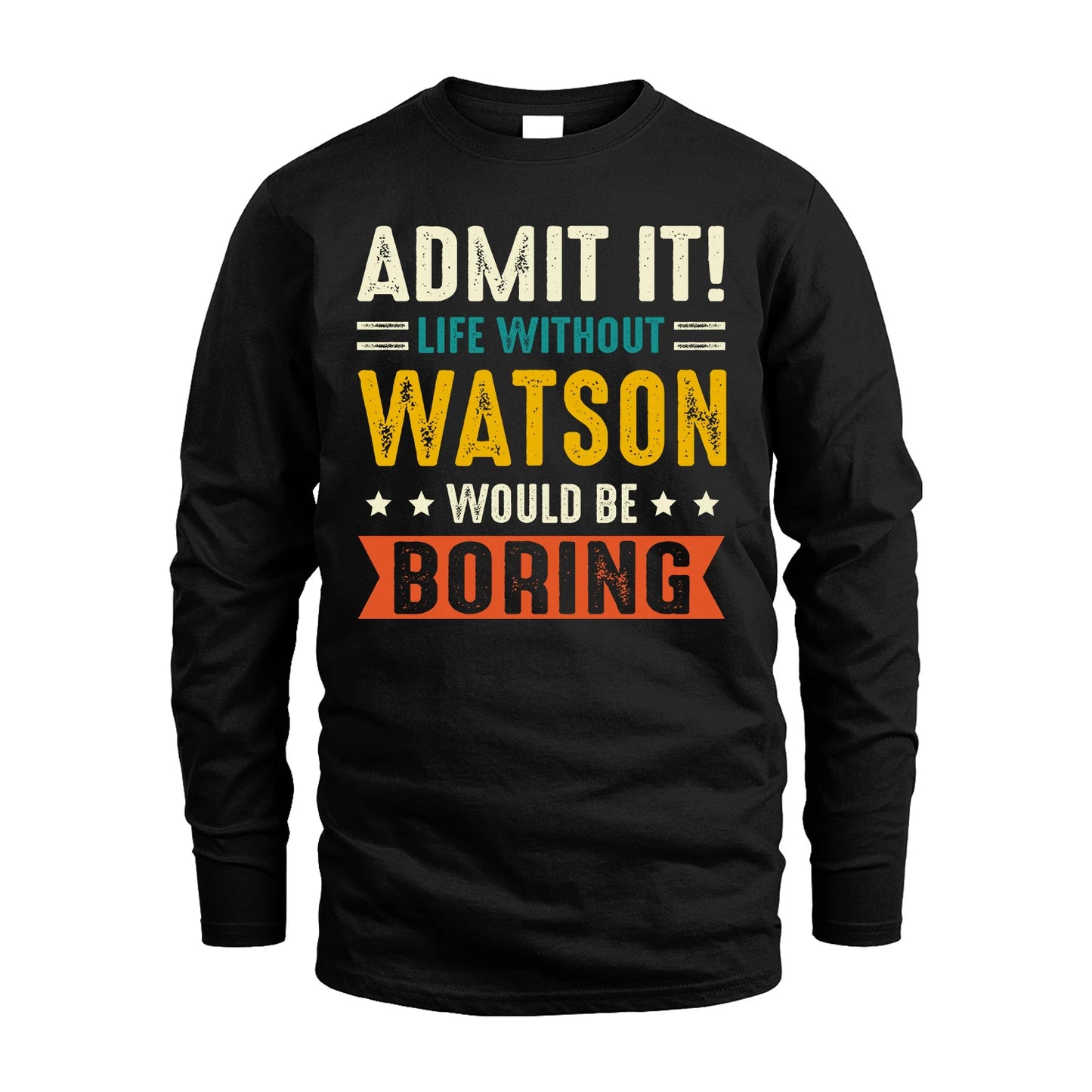 WATSON 13K1-124–Personalized Funny Quote Apparel “Life Without NAME Would Be Boring”